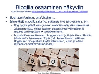 Blogilla osaaminen näkyviin
Outi Kähkösen artikkeli: issuu.com/lapinamk/docs/c_2_2018_arkko-saukkonen_saloniemi
• Blogi: a...