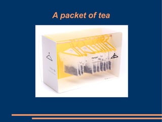 A packet of tea
 