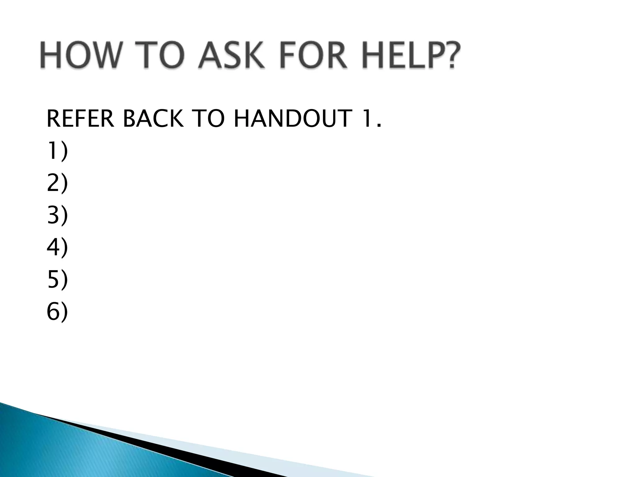 REFER BACK TO HANDOUT 1.
1)
2)
3)
4)
5)
6)
 