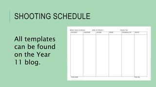 SHOOTING SCHEDULE
All templates
can be found
on the Year
11 blog.
 