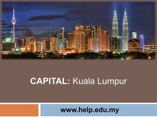 www.help.edu.my
CAPITAL: Kuala Lumpur