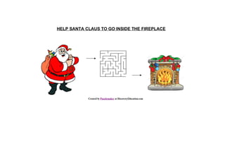 HELP SANTA CLAUS TO GO INSIDE THE FIREPLACE 
