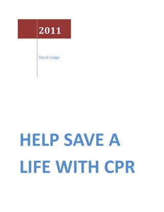 2011

  David Judge




HELP SAVE A
LIFE WITH CPR
 