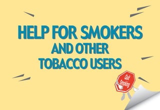 HELP FOR SMOKERS
    AND OTHER
  TOBACCO USERS
 