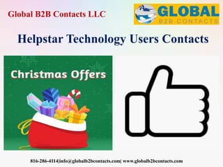 Global B2B Contacts LLC
816-286-4114|info@globalb2bcontacts.com| www.globalb2bcontacts.com
Helpstar Technology Users Contacts
 