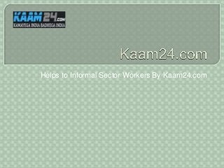 Helps to Informal Sector Workers By Kaam24.com
 
