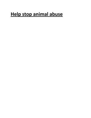       Help stop animal abuse <br />