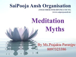 Meditation
Myths
By Ms.Prajakta Paranjpe
8097323386
 