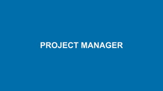 PROJECT MANAGER
 