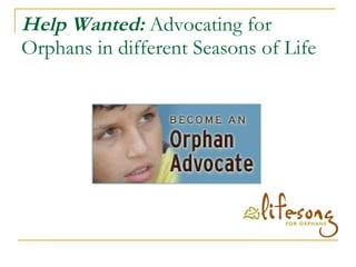 Help Wanted:  Advocating for Orphans in different Seasons of Life 