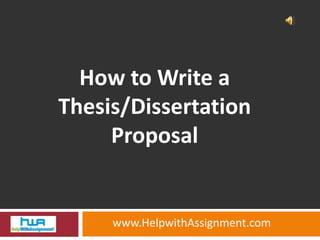 How to Write a
Thesis/Dissertation
     Proposal


     www.HelpwithAssignment.com
 
