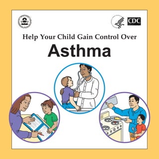 Help Your Child Gain Control Over
Asthma
 