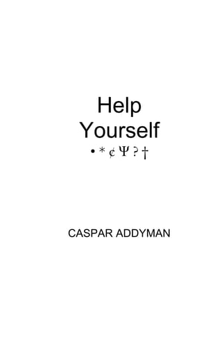 Help
Yourself
• * ¢ Ψ ? †
CASPAR ADDYMAN
 