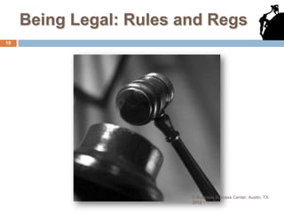 Being Legal: Rules and Regs
18




                         © Business Success Center, Austin, TX
                         2012
 