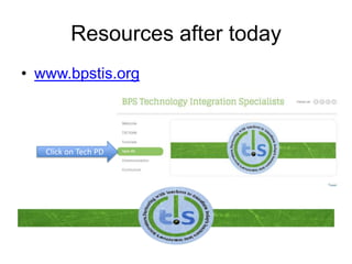 Resources after today
• www.bpstis.org
Click on Tech PD
 