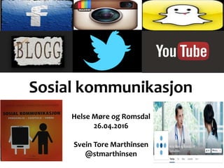 Sosial kommunikasjon
Helse Møre og Romsdal
26.04.2016
Svein Tore Marthinsen
@stmarthinsen
 