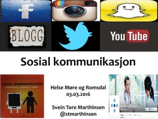 Sosial kommunikasjon
Helse Møre og Romsdal
03.03.2016
Svein Tore Marthinsen
@stmarthinsen
 