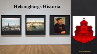 Helsingborgs Historia
Källa text Wikipedia,
 