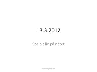 13.3.2012

Socialt liv på nätet




     qscwer.blogspot.com
 