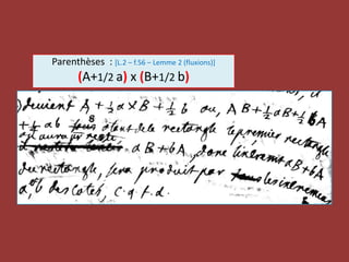 Parenthèses : [L.2 – f.56 – Lemme 2 (fluxions)]
(A+1/2 a) x (B+1/2 b)
 