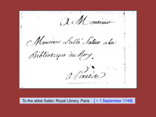 To the abbé Salier, Royal Library, Paris [ ~ 1 September 1749]
 