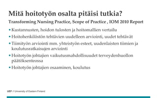 UEF // University of Eastern Finland
Mitä hoitotyön osalta pitäisi tutkia?
Transforming Nursing Practice, Scope of Practic...
