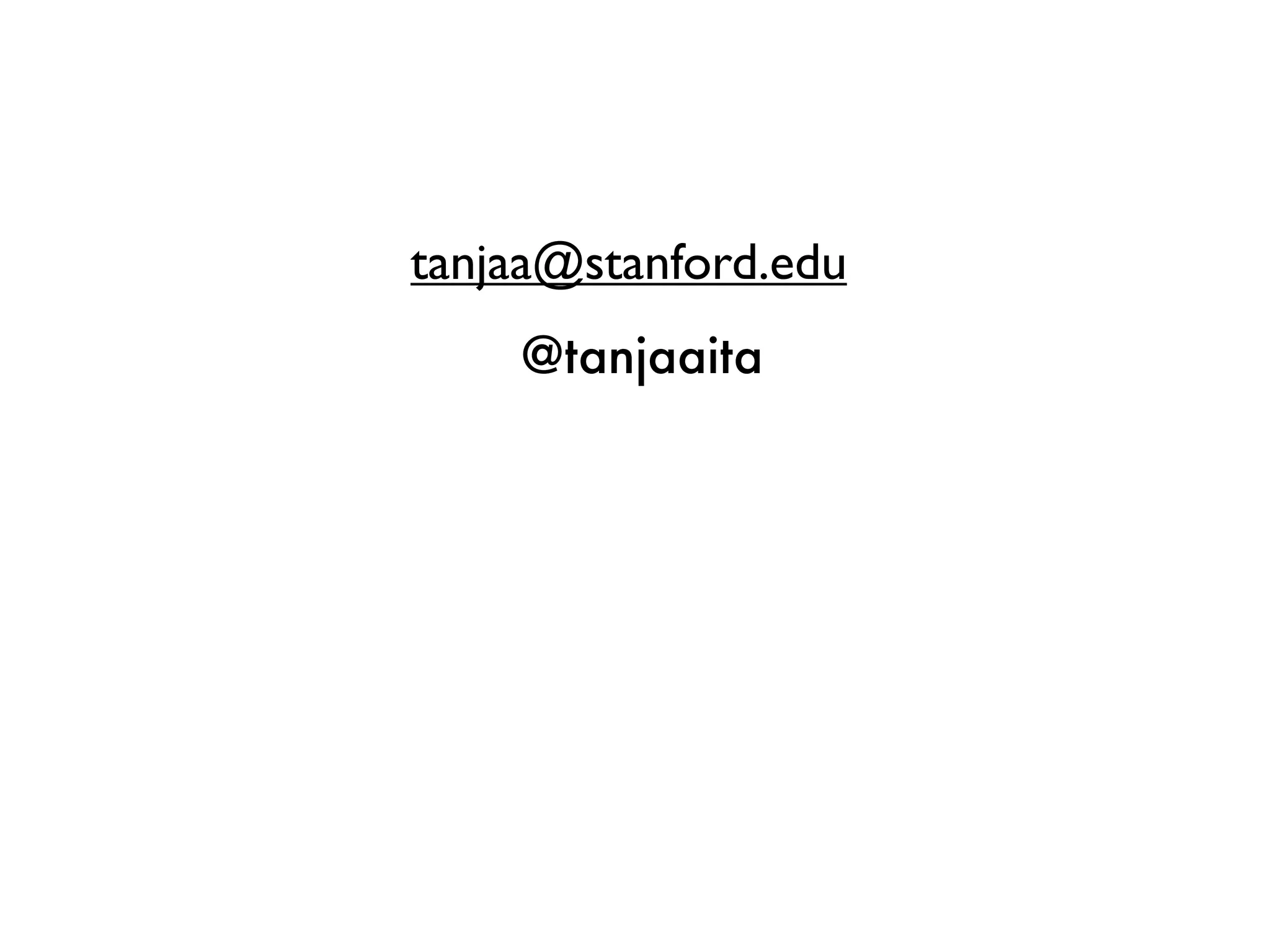 tanjaa@stanford.edu
    @tanjaaita
 