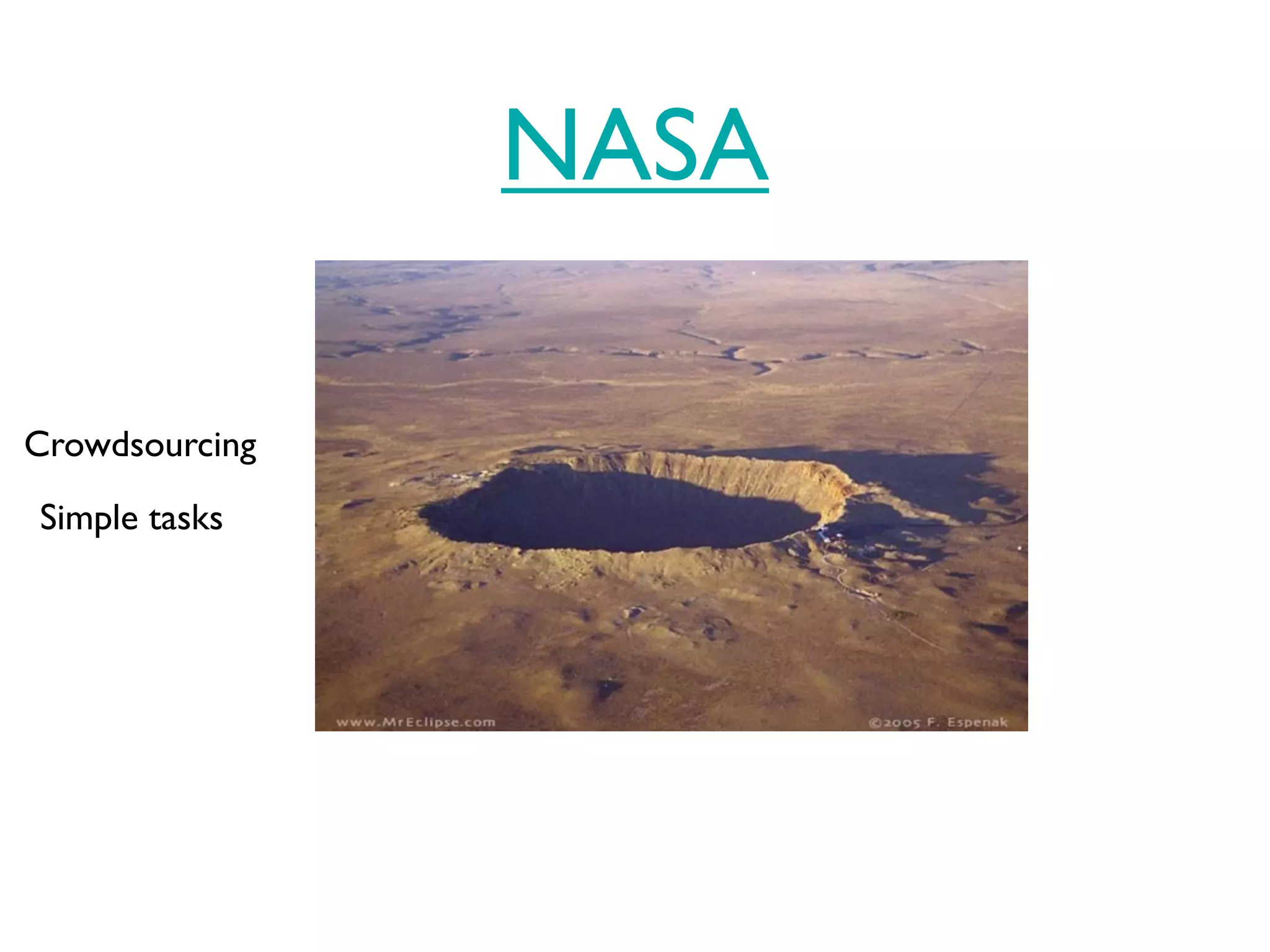 NASA

Crowdsourcing
Simple tasks
 