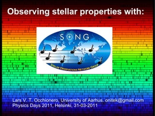 Observing stellar properties with: Lars V. T. Occhionero, University of Aarhus. onitek@gmail.com Physics Days 2011, Helsinki, 31-03-2011 