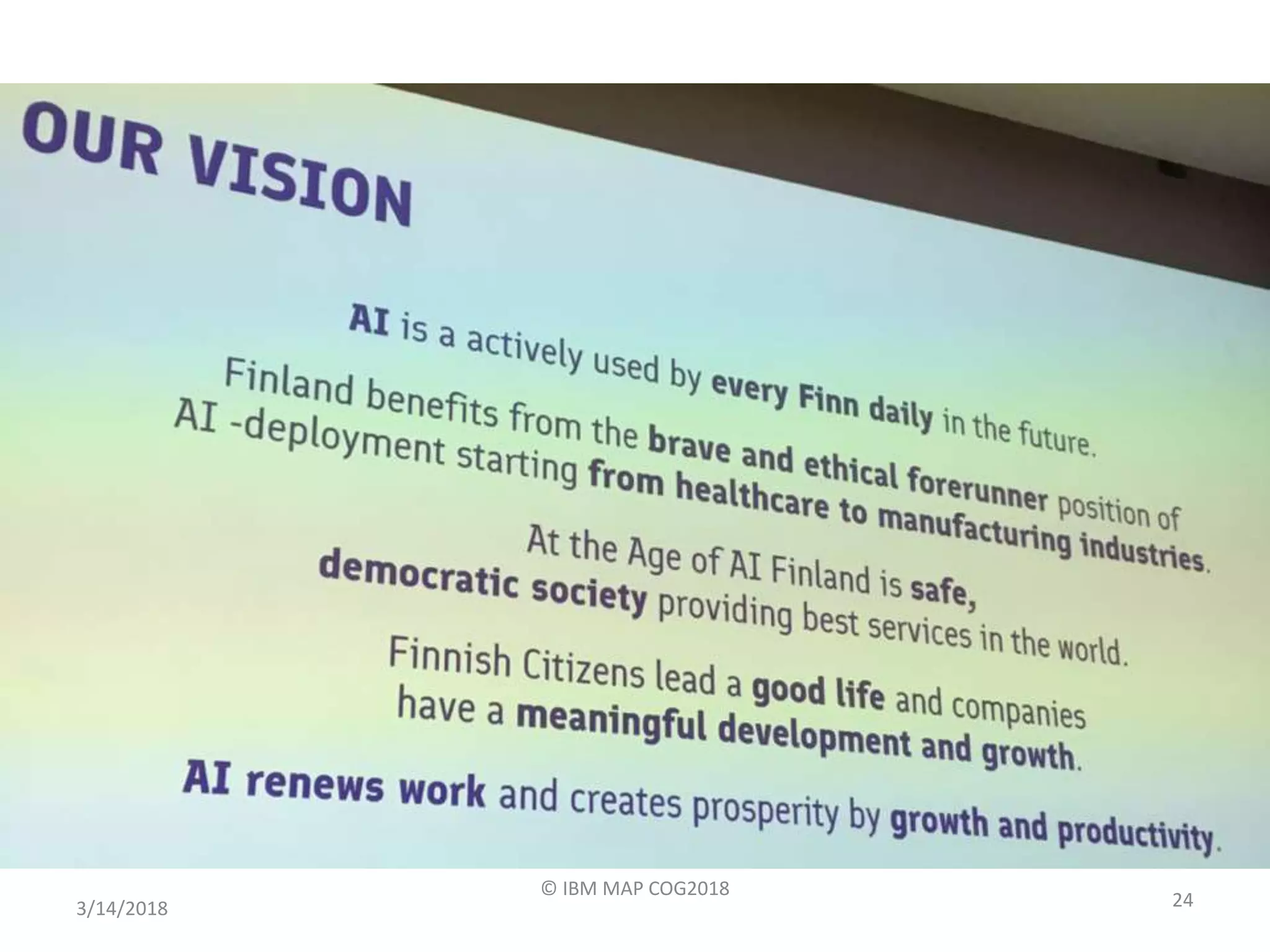 Finland AI Strategy Vision
3/14/2018
© IBM MAP COG2018
24
 