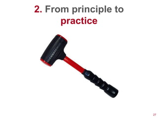 2. From principle to
      practice




                       27
 