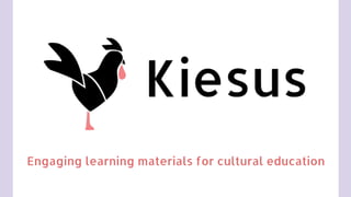 Engaging learning materials for cultural education 
 