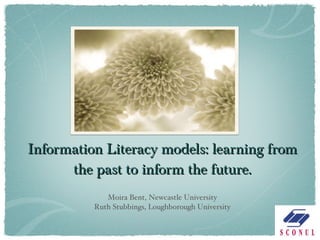 Information Literacy models: learning from the past to inform the future. ,[object Object],[object Object]