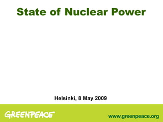 Stat e  of Nuclear Power Helsinki, 8 May 2009 