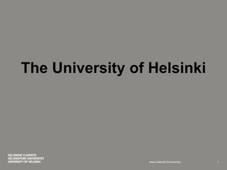 The University of Helsinki




                  www.helsinki.fi/university   1
 
