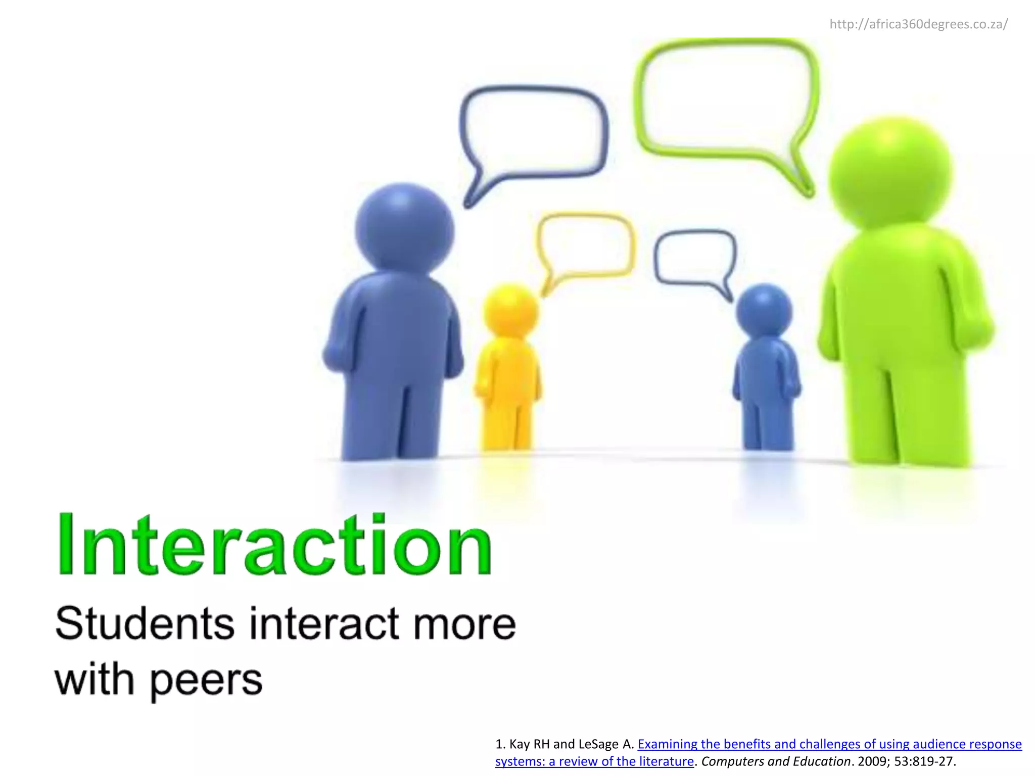 http://africa360degrees.co.za/




1. Kay RH and LeSage A. Examining the benefits and challenges of using audience response
systems: a review of the literature. Computers and Education. 2009; 53:819-27.
 