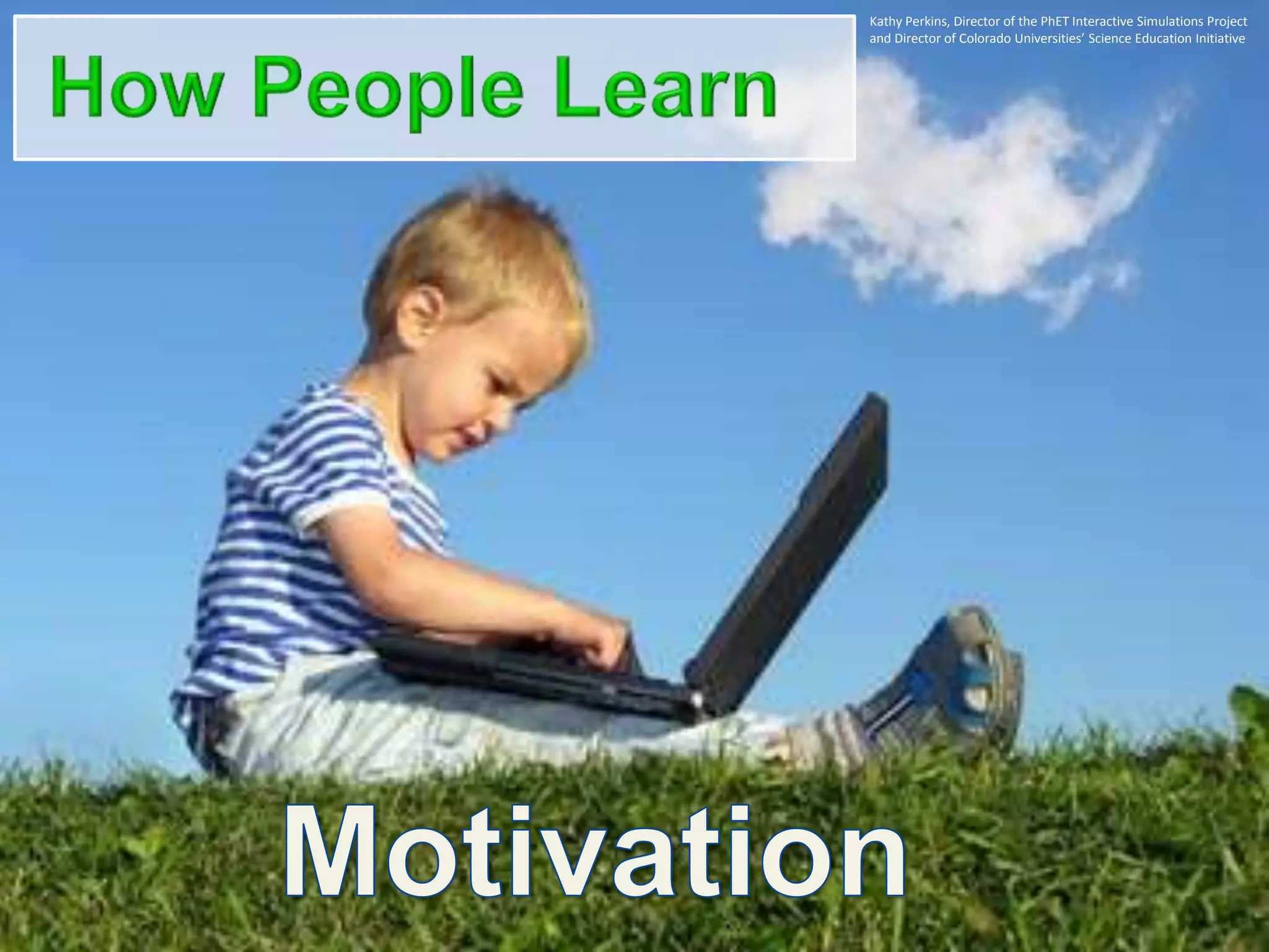 Kathy Perkins, Director of the PhET Interactive Simulations Project
and Director of Colorado Universities’ Science Education Initiative
 