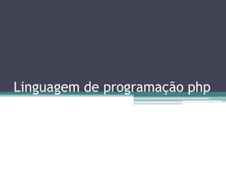Linguagem de programação php
 