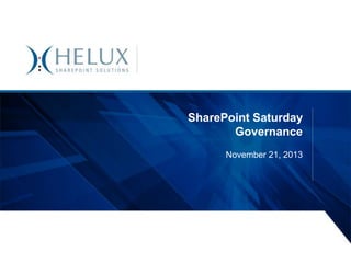 SharePoint Saturday
Governance
November 21, 2013

 