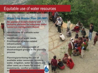 Equitable use of water resources
Water Use Master Plan (WUMP)
An approach to participatory and
inclusive planning for inte...