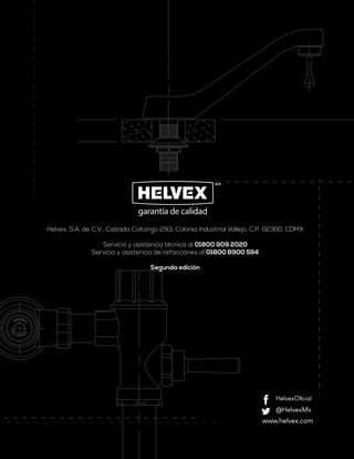 Helvex, S.A. de C.V., Calzada Coltongo 293, Colonia Industrial Vallejo, C.P. 02300, CDMX
Servicio y asistencia técnica al 01800 909 2020
Servicio y asistencia de refacciones al 01800 8900 594
Segunda edición
 