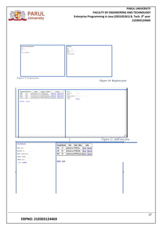 PARUL UNIVERSITY
FACULTY OF ENGINEERING AND TECHNOLOGY
Enterprise Programming in Java (203105261) B. Tech. 3
nd
year
210303124469
17
ERPNO: 210303124469
 