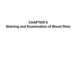 CHAPTER 6
Staining and Examination of Blood films
 
