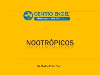 NOOTRÓPICOS

  LN Martha Edith Díaz
 
