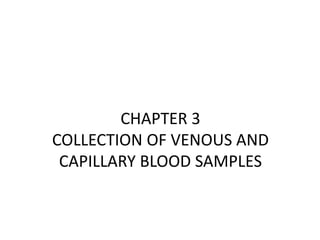 CHAPTER 3
COLLECTION OF VENOUS AND
CAPILLARY BLOOD SAMPLES
 