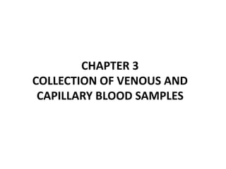 CHAPTER 3
COLLECTION OF VENOUS AND
CAPILLARY BLOOD SAMPLES
 