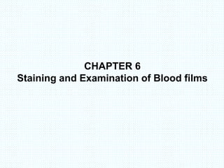 CHAPTER 6
Staining and Examination of Blood films
 