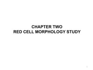 CHAPTER TWO
RED CELL MORPHOLOGY STUDY
1
 