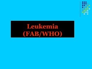 Leukemia
(FAB/WHO)
 