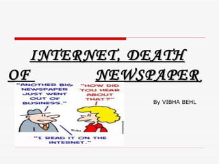 INTERNET, DEATH OF  NEWSPAPER By VIBHA BEHL 